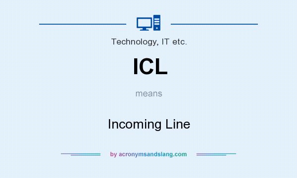 What does ICL mean? It stands for Incoming Line