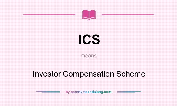 What does ICS mean? It stands for Investor Compensation Scheme