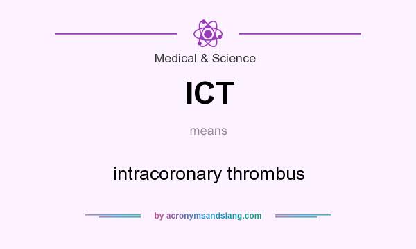 What does ICT mean? It stands for intracoronary thrombus