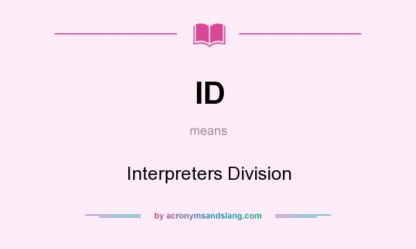 What does ID mean? It stands for Interpreters Division