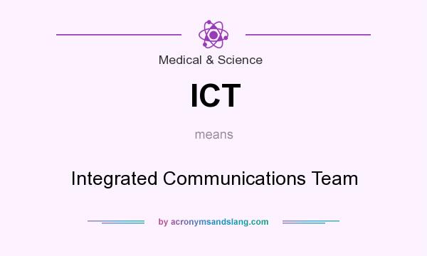 What does ICT mean? It stands for Integrated Communications Team