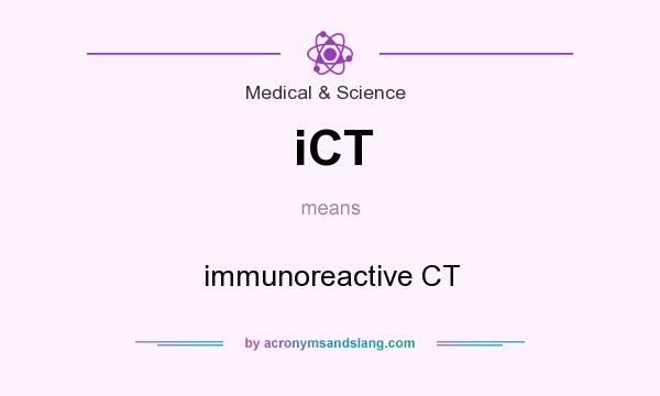 What does iCT mean? It stands for immunoreactive CT