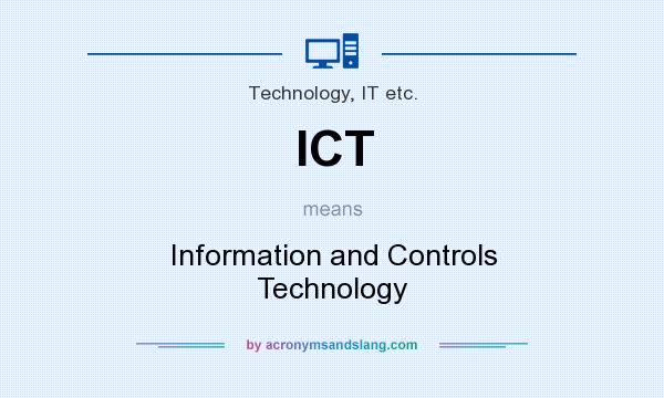 What does ICT mean? It stands for Information and Controls Technology