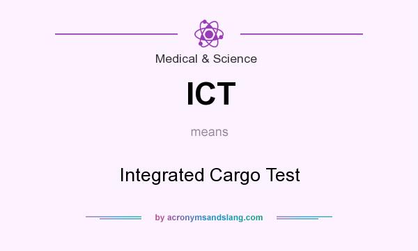 What does ICT mean? It stands for Integrated Cargo Test