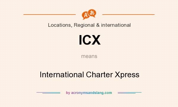 What does ICX mean? It stands for International Charter Xpress
