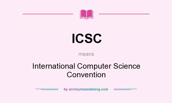 What does ICSC mean? It stands for International Computer Science Convention