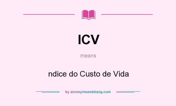 What does ICV mean? It stands for ndice do Custo de Vida