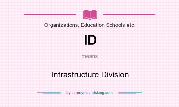 What does ID mean? It stands for Infrastructure Division