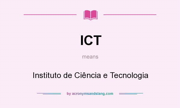 What does ICT mean? It stands for Instituto de Ciência e Tecnologia