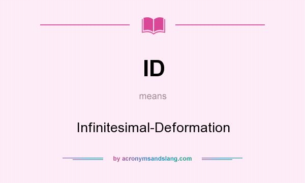 What does ID mean? It stands for Infinitesimal-Deformation