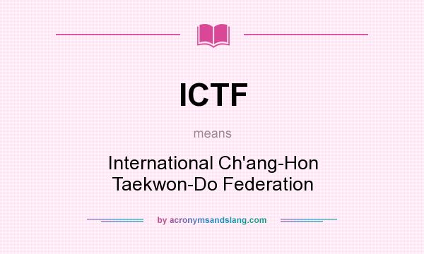 What does ICTF mean? It stands for International Ch`ang-Hon Taekwon-Do Federation