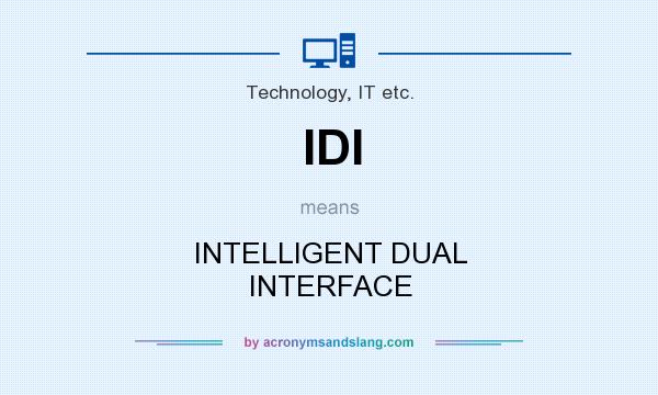 What does IDI mean? It stands for INTELLIGENT DUAL INTERFACE