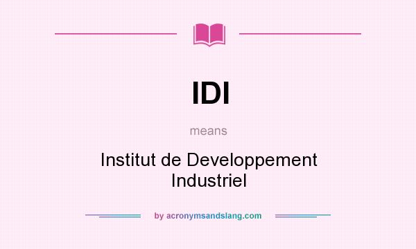 What does IDI mean? It stands for Institut de Developpement Industriel