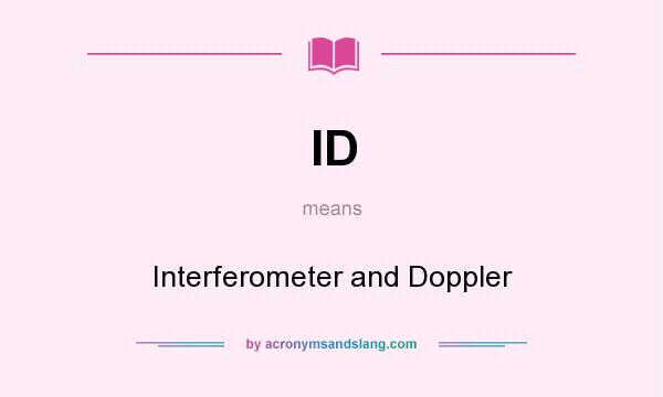 What does ID mean? It stands for Interferometer and Doppler