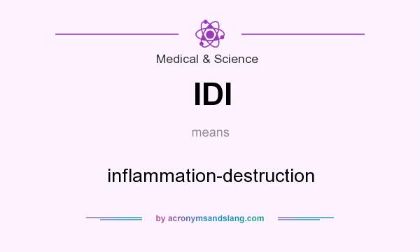 What does IDI mean? It stands for inflammation-destruction