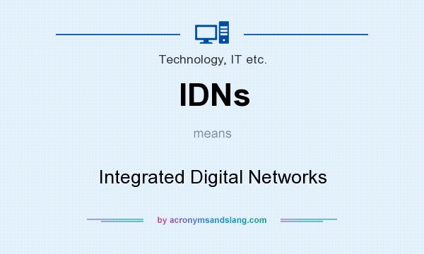 What does IDNs mean? It stands for Integrated Digital Networks