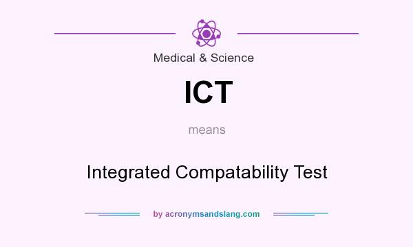 What does ICT mean? It stands for Integrated Compatability Test
