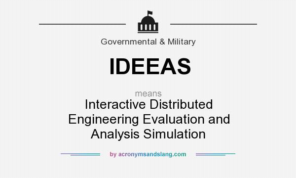 What does IDEEAS mean? It stands for Interactive Distributed Engineering Evaluation and Analysis Simulation