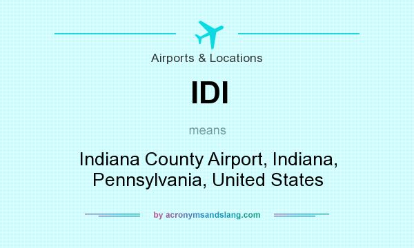 What does IDI mean? It stands for Indiana County Airport, Indiana, Pennsylvania, United States