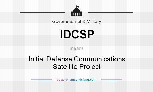 What does IDCSP mean? It stands for Initial Defense Communications Satellite Project