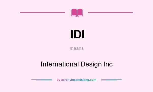 What does IDI mean? It stands for International Design Inc