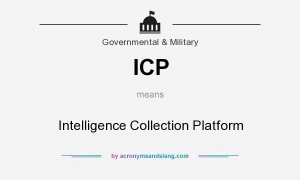 What does ICP mean? It stands for Intelligence Collection Platform