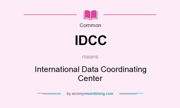 What does IDCC mean? It stands for International Data Coordinating Center