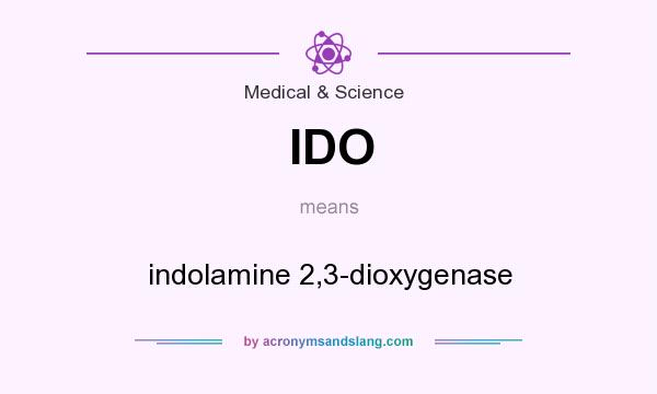 What does IDO mean? It stands for indolamine 2,3-dioxygenase
