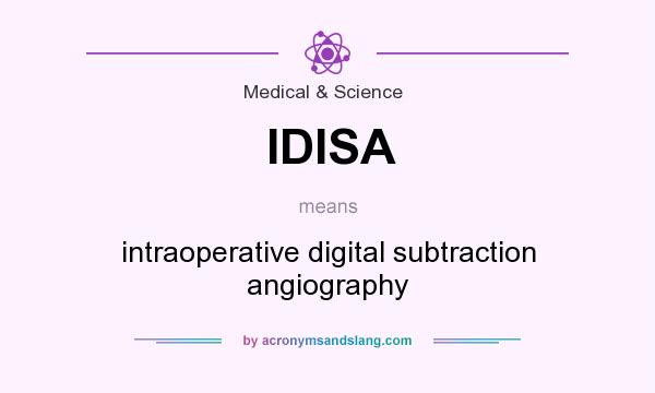 What does IDISA mean? It stands for intraoperative digital subtraction angiography