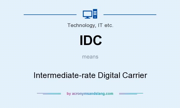 What does IDC mean? It stands for Intermediate-rate Digital Carrier