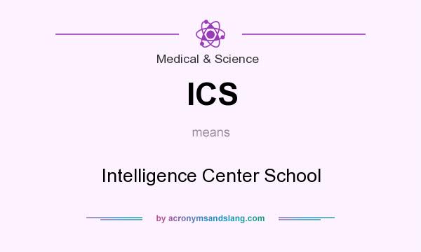 What does ICS mean? It stands for Intelligence Center School