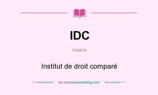 What does IDC mean? It stands for Institut de droit comparé
