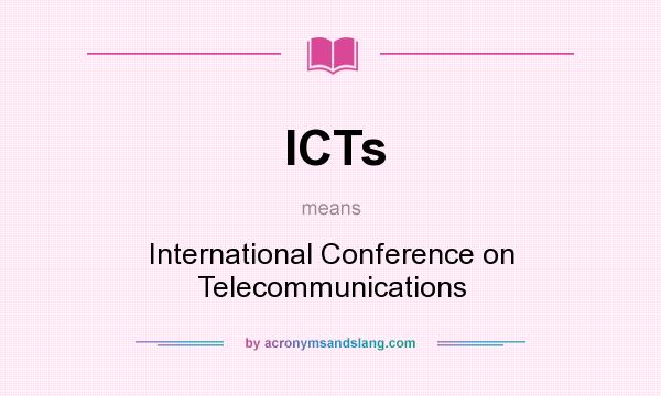 What does ICTs mean? It stands for International Conference on Telecommunications