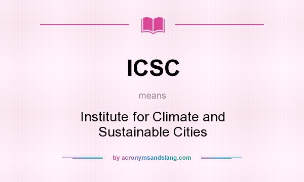 What does ICSC mean? It stands for Institute for Climate and Sustainable Cities