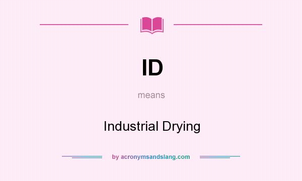 What does ID mean? It stands for Industrial Drying