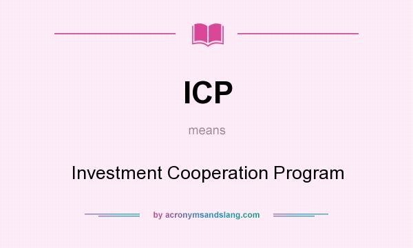What does ICP mean? It stands for Investment Cooperation Program
