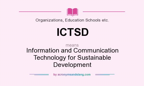 What does ICTSD mean? It stands for Information and Communication Technology for Sustainable Development