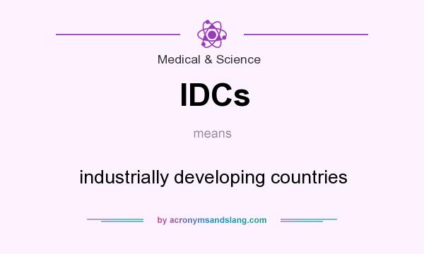 What does IDCs mean? It stands for industrially developing countries