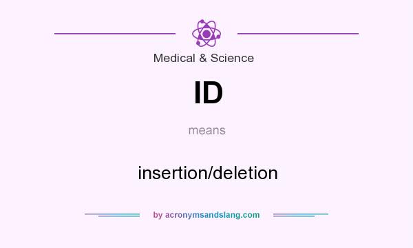 What does ID mean? It stands for insertion/deletion
