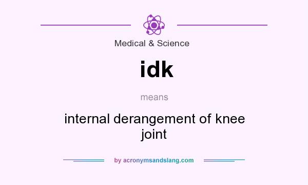 What does idk mean? It stands for internal derangement of knee joint
