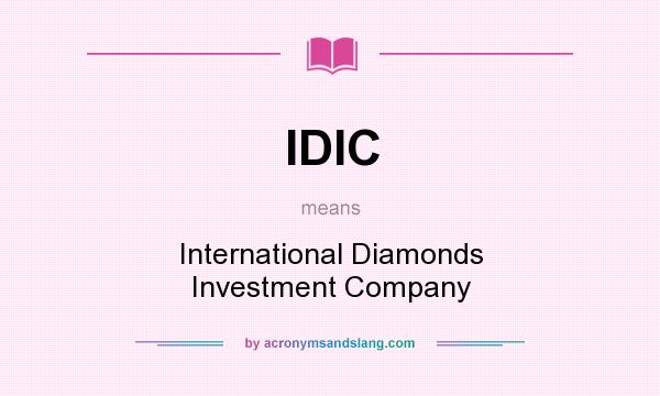 What does IDIC mean? It stands for International Diamonds Investment Company