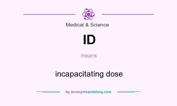 What does ID mean? It stands for incapacitating dose
