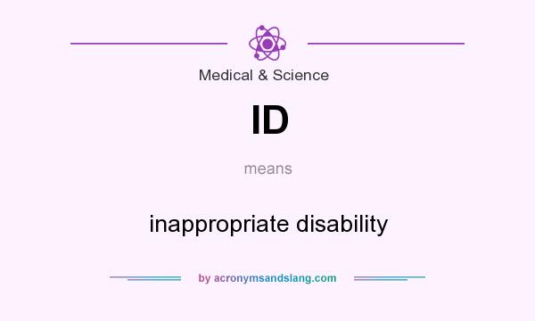 What does ID mean? It stands for inappropriate disability