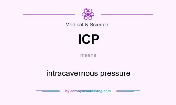 What does ICP mean? It stands for intracavernous pressure