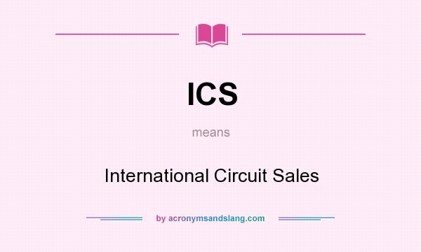 What does ICS mean? It stands for International Circuit Sales