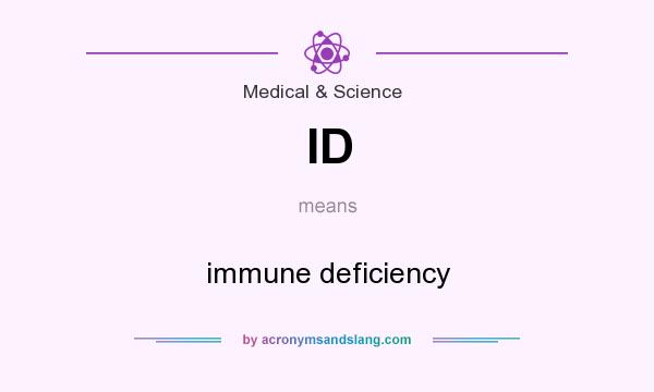 What does ID mean? It stands for immune deficiency
