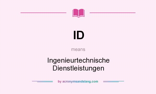 What does ID mean? It stands for Ingenieurtechnische Dienstleistungen