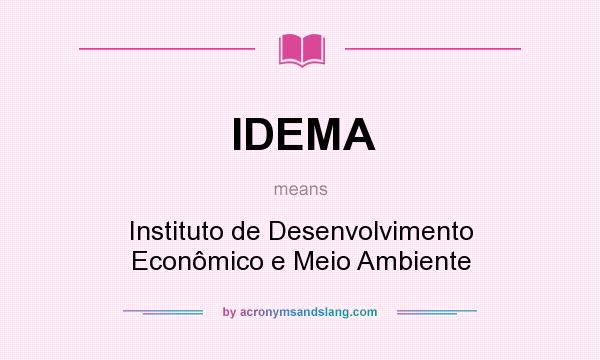 What does IDEMA mean? It stands for Instituto de Desenvolvimento Econômico e Meio Ambiente