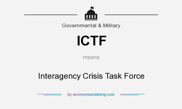 What does ICTF mean? It stands for Interagency Crisis Task Force