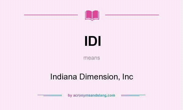 What does IDI mean? It stands for Indiana Dimension, Inc